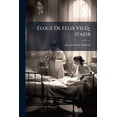 thumbnail image 1 of Éloge De Félix Vicq-d'azir : Suivi D'un Précis Des Travaux Anatomiques Et Physiologiques De Ce Célèbre Médecin (Paperback), 1 of 1