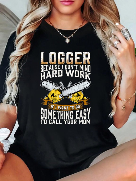 Logger Funny Saying Woodworker Logging Hard Work Men T-Shirt