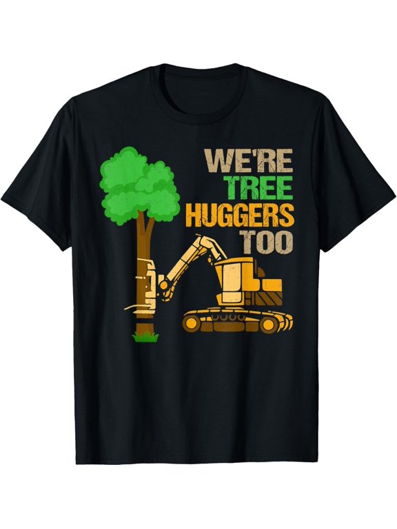Logger We're Tree Huggers Too Logging Lumberjack Arborist T-Shirt