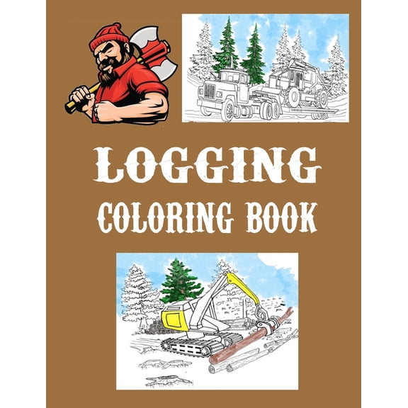 Logging Coloring Book: One Sided Pages Adults Teens Boys Girls Kids Colored Pencils Markers Stress Relieving Designs, (Paperback)