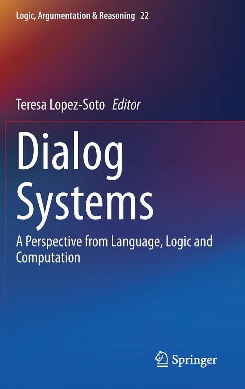 Logic System Book Logic, Argumentation & Reasoning Dialog Systems: A Perspective from ...