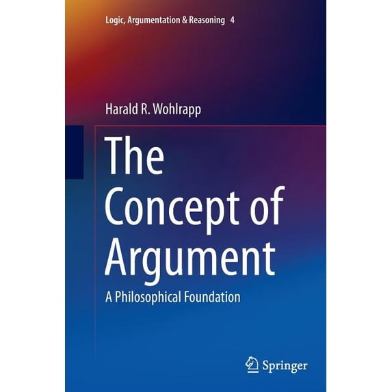 Logic, Argumentation & Reasoning The Concept of Argument: A Philosophical Foundation, Book 4, (Paperback)