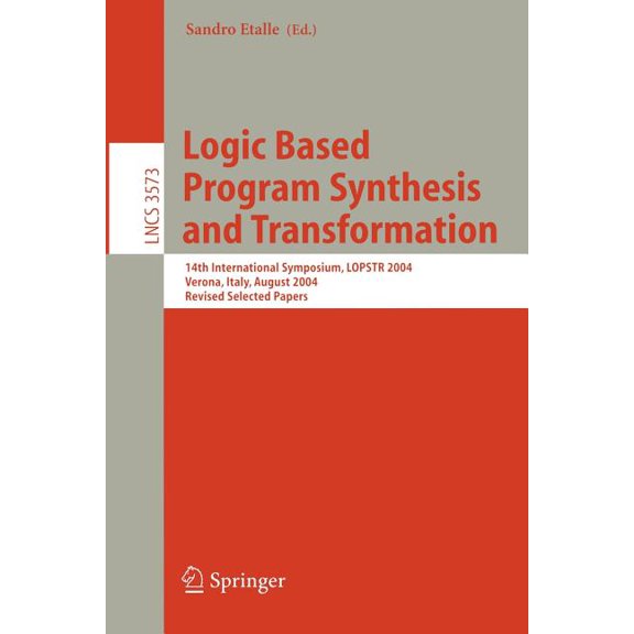 Logic Based Program Synthesis and Transformation: 14th International Symposium, Lopstr 2004, Verona, Italy, August 26-28, (Paperback)