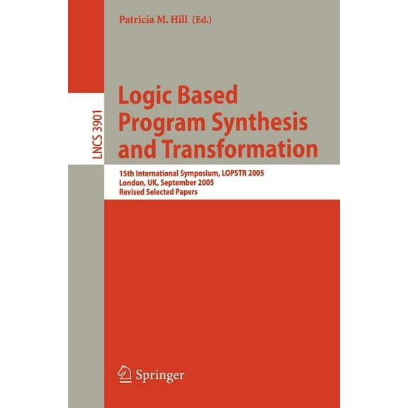 Logic Based Program Synthesis and Transformation: 15th International Symposium, Lopstr 2005, London, Uk, September 7-9, , (Paperback)