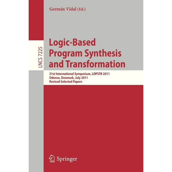 Logic-Based Program Synthesis and Transformation: 21st International Symposium, Lopstr 2011, Odense, Denmark, July 18-20, (Paperback)