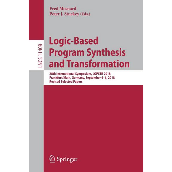 Logic-Based Program Synthesis and Transformation: 28th International Symposium, Lopstr 2018, Frankfurt/Main, Germany, Se, (Paperback)