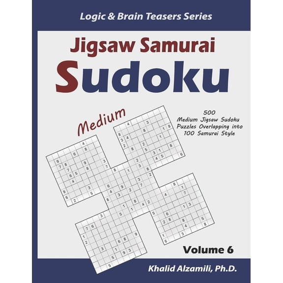 Logic & Brain Teasers Jigsaw Samurai Sudoku: 500 Medium Jigsaw Sudoku Puzzles Overlapping into 100 Samurai Style, Book 6, (Paperback)