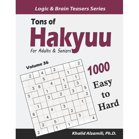 Logic & Brain Teasers: Tons of Hakyuu for Adults & Seniors : 1000 Easy to Hard Puzzles (10x10) (Series #36) (Paperback)