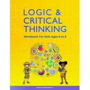 Logic and Critical Thinking Workbook for Kids Ages 6 to 8 Logic Puzzles, Critical Thinking Activities, Math Activities,, Paperback