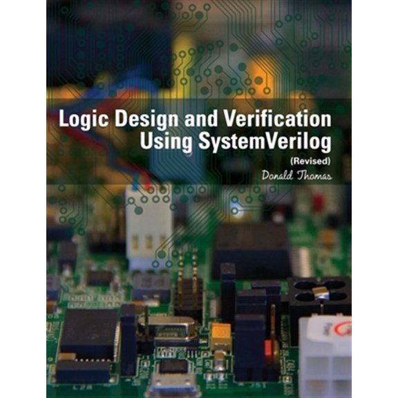 Logic Design and Verification Using SystemVerilog (Revised) by Donald Thomas