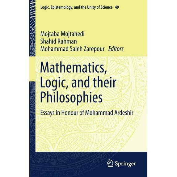 Logic, Epistemology, and the Unity of Sc Mathematics, Logic, and Their Philosophies: Essays in Honour of Mohammad Ardeshir, Book 49, (Paperback)