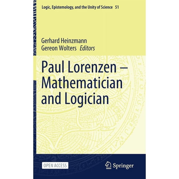 Logic, Epistemology, and the Unity of Sc Paul Lorenzen -- Mathematician and Logician, Book 51, (Hardcover)