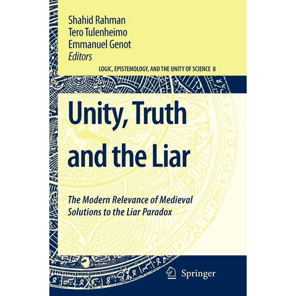 Logic, Epistemology, and the Unity of Sc Unity, Truth and the Liar: The Modern Relevance of Medieval Solutions to the Liar Paradox, Book 8, (Paperback)