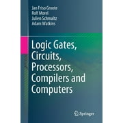 Logic Gates, Circuits, Processors, Compilers and Computers, Paperback