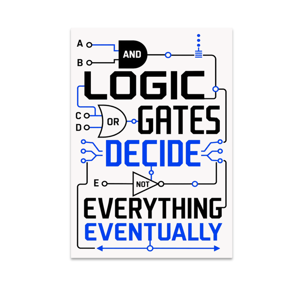 Logic Gates Decide Everything Eventually - Robotics Enthusiast - 13x19 Poster Print