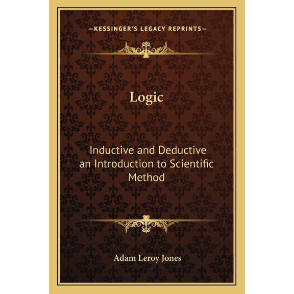Logic : Inductive and Deductive an Introduction to Scientific Method