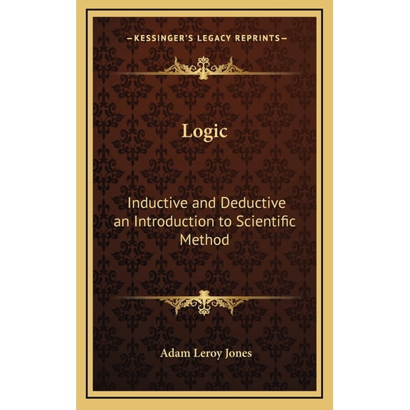 Logic : Inductive and Deductive an Introduction to Scientific Method (Hardcover)