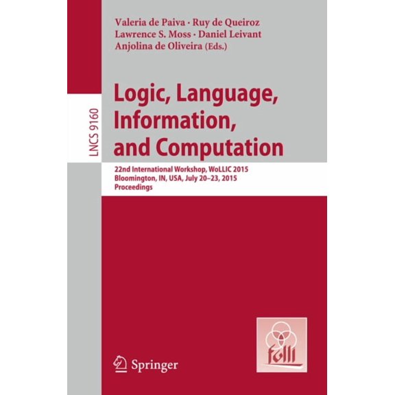 Logic, Language, Information, and Computation: 22nd International Workshop, Wollic 2015, Bloomington, In, Usa, July 20-2, (Paperback)