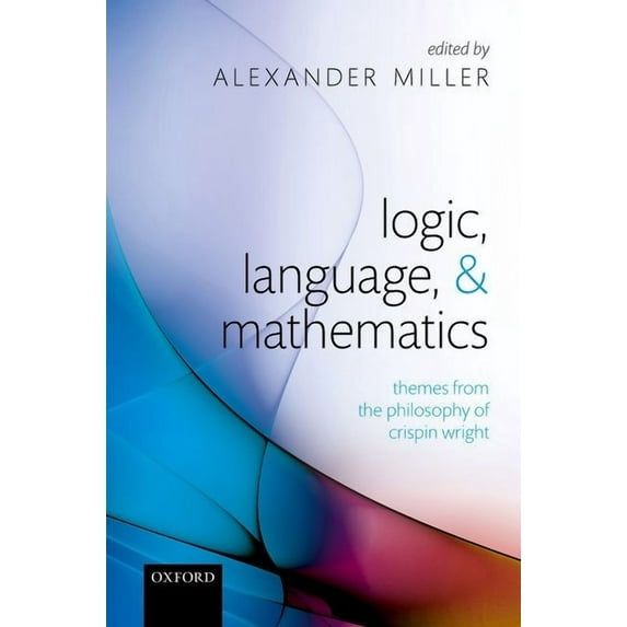 Logic, Language, and Mathematics: Themes from the Philosophy of Crispin Wright, (Hardcover)