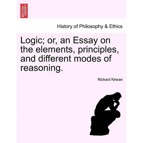 Logic; Or, an Essay on the Elements, Principles, and Different Modes of Reasoning. (Paperback)