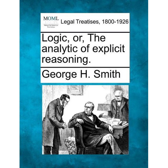 Logic, Or, the Analytic of Explicit Reasoning. (Paperback)