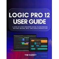 thumbnail image 1 of Logic Pro 12 User Guide: A Step-by-Step Beginner Guide to Recording, Editing, Mixing, MIDI, and Audio Production, (Paperback), 1 of 1
