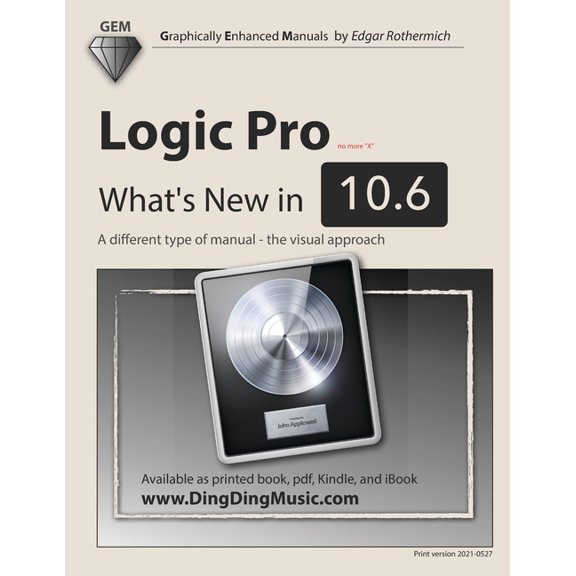 Logic Pro - What's New in 10.6: A different type of manual - the visual approach, (Paperback)