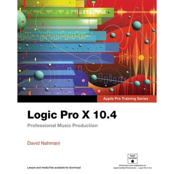 Pre-Owned Logic Pro X 10.4 - Apple Pro Training Series: Professional Music Production (Paperback) 0135244765 9780135244760