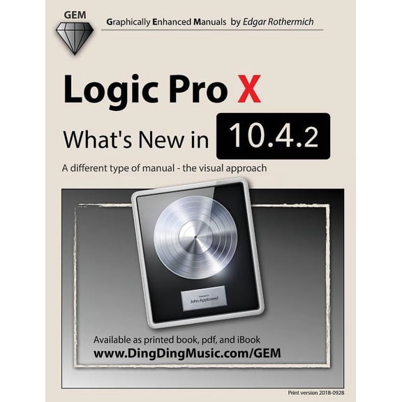Logic Pro X - What's New in 10.4.2: A different type of manual - the visual approach (Paperback)