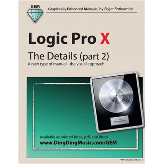 Logic Pro X - the Details : A New Type of Manual - the Visual Approach