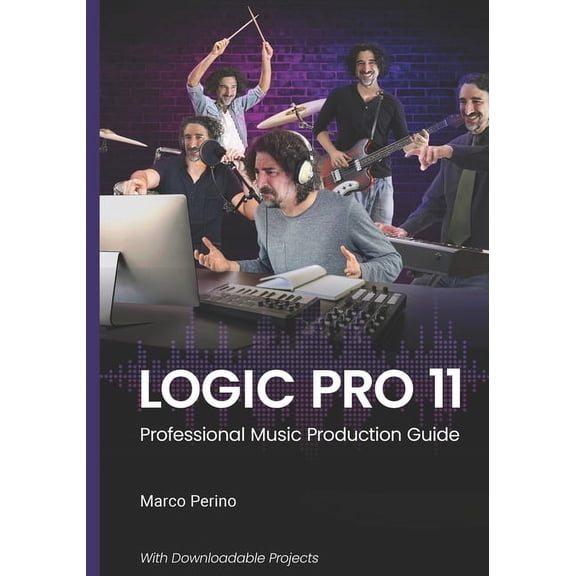 Logic & GarageBand Pro Guides Logic Pro 11: Professional Music Production Guide, Book 3, (Paperback)