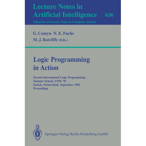 Logic Programming in Action: Second International Logic Programming Summer School, Lpss '92, Zurich, Switzerland, Septem, (Paperback)