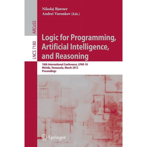 Logic for Programming, Artificial Intelligence, and Reasoning: 18th International Conference, LPAR-18, Merida, Venezuela, (Paperback)