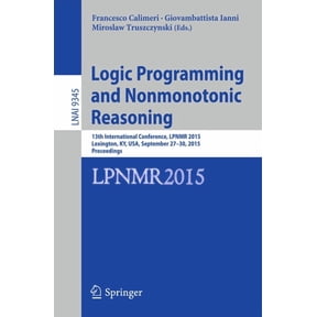 Logic Programming and Nonmonotonic Reasoning: 13th International Conference, Lpnmr 2015, Lexington, Ky, Usa, September 2, (Paperback)