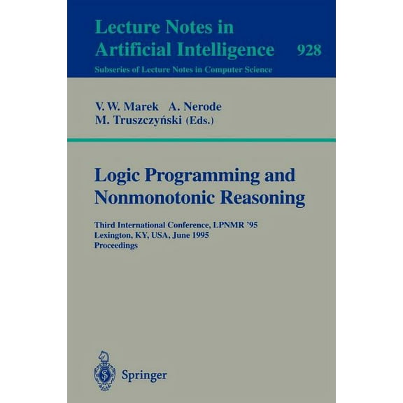 Logic Programming and Nonmonotonic Reasoning: Third International Conference, Lpnmr '95, Lexington, Ky, Usa, June 26 - 2, (Paperback)