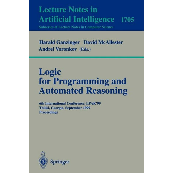Logic Programming and Automated Reasoning: 6th International Conference, Lpar'99, Tbilisi, Georgia, September 6-10, 1999, (Paperback)