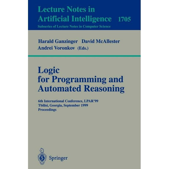Logic Programming and Automated Reasoning: 6th International Conference, Lpar'99, Tbilisi, Georgia, September 6-10,, (Paperback)