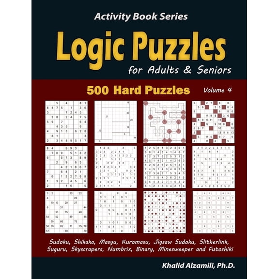 Activity Book Logic Puzzles for Adults & Seniors: 500 Hard Puzzles (Sudoku, Shikaka, Masyu, Kuromasu, Jigsaw Sudoku, Slitherlink, , Book 4, (Paperback)