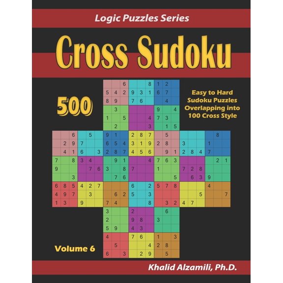 Logic Puzzles Cross Sudoku: 500 Easy to Hard Sudoku Puzzles Overlapping into 100 Cross Style, Book 6, (Paperback)