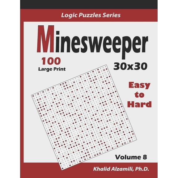 Logic Puzzles Minesweeper: 100 Easy to Hard (30x30): : Keep Your Brain Young, Book 8, (Paperback)