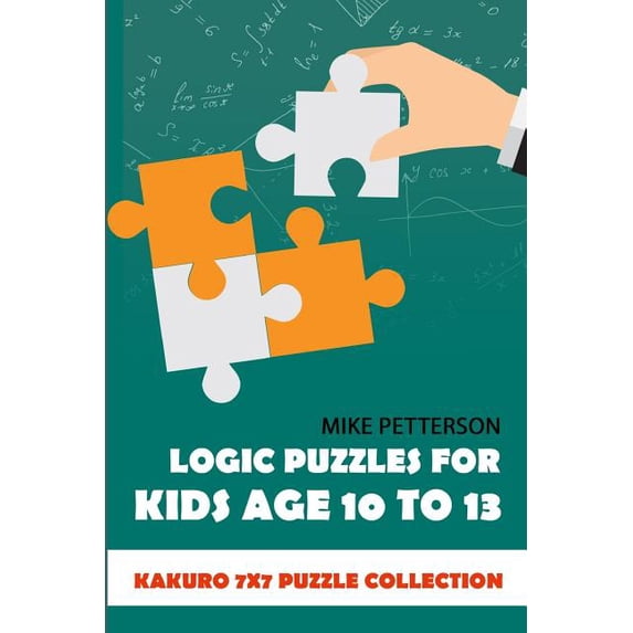 Logic Puzzles for Kids Age 10 to 13: Kakuro 7x7 Puzzle Collection