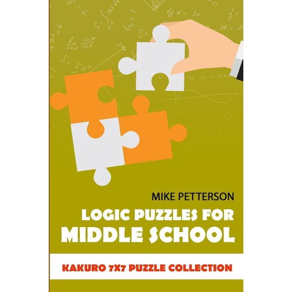 Logic Puzzles for Middle School: Kakuro 7x7 Puzzle Collection