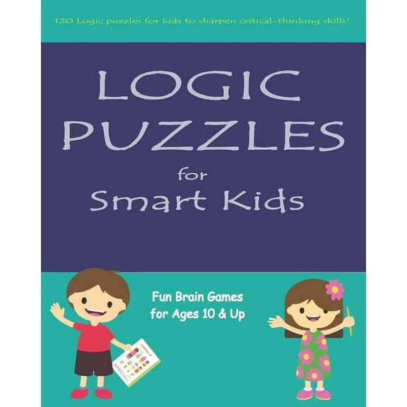 Logic Puzzles for Smart Kids: Fun brain games for ages 10 & up (Paperback)