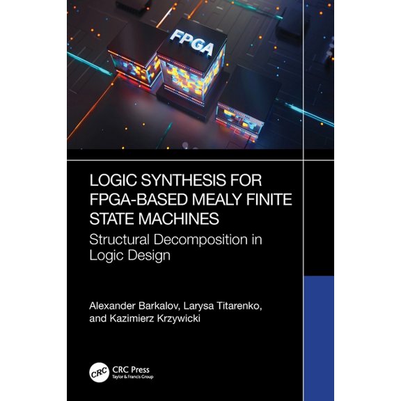 Logic Synthesis for Fpga-Based Mealy Finite State Machines: Structural Decomposition in Logic Design, (Paperback)