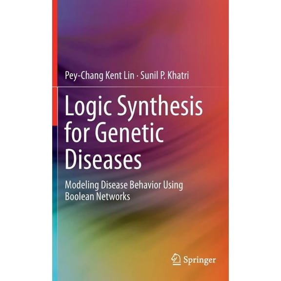 Logic Synthesis for Genetic Diseases: Modeling Disease Behavior Using Boolean Networks, (Hardcover)