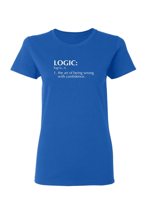 Logic The Art Of Being Wrong With Confidence Sarcastic Novelty Gift Idea Adult Humor Funny Women's Casual Tees