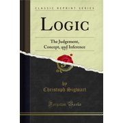 Logic, Vol. 1 The Judgement, Concept, and Inference Classic Reprint