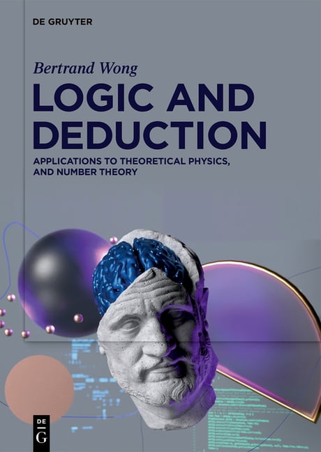 Logic and Deduction: Applications to Theoretical Physics, and Number Theory, (Hardcover)