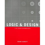 Logic and Design, Revised : In Art, Science, And Mathematics (Paperback)
