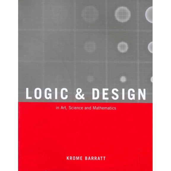 Logic and Design, Revised : In Art, Science, And Mathematics (Paperback)